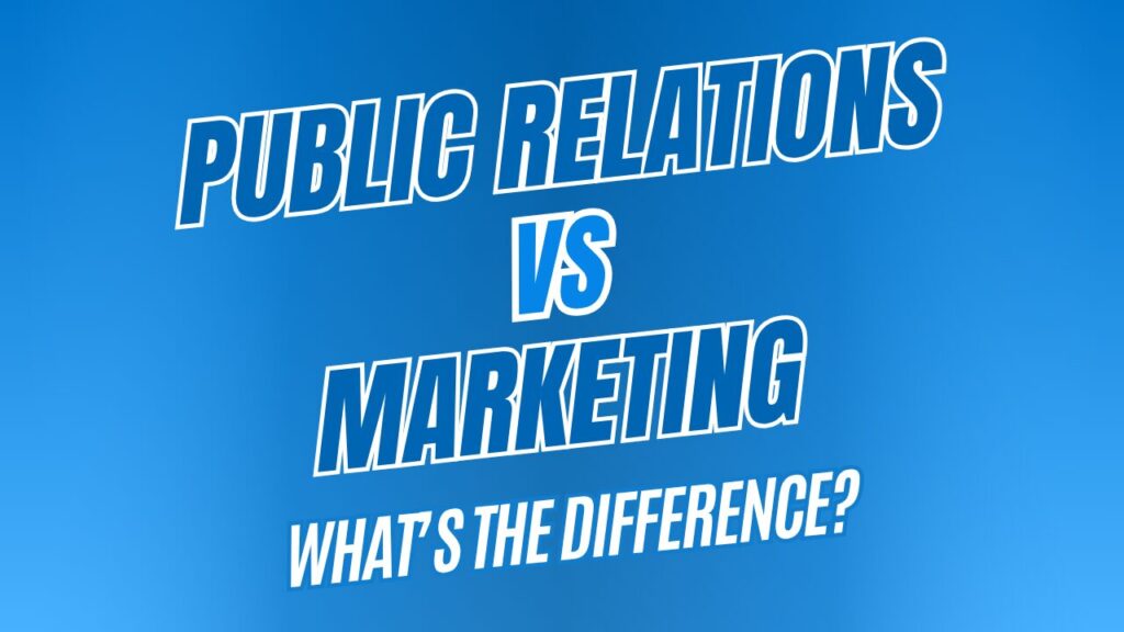 PR vs. Marketing: What’s the Difference